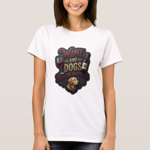 Klassisches Gold WEIN UND HUNDE BRINGEN MIR GLÜCK T-Shirt