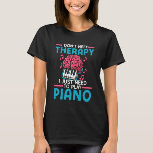 Klavierlehrer Pianist Ich brauche keine Therapie, T-Shirt