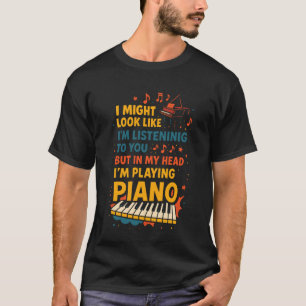 Klavierlehrer Pianist Ich sehe vielleicht so aus, T-Shirt