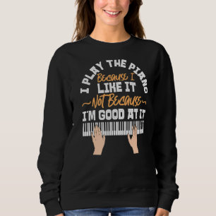 Klavierlehrer Pianist Keyboard I Play Piano sein Sweatshirt