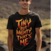 Klein aber mächtig, das bin ich in Flammen T-Shirt