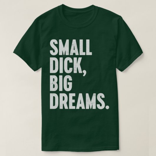 KLEINE DICK BIG DREAMS WHITE FUNNY T-Shirt (Design vorne)
