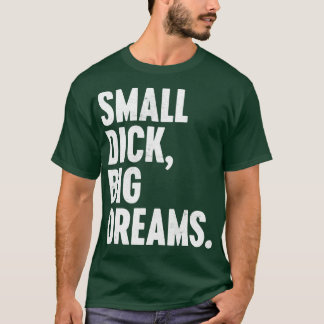 KLEINE DICK BIG DREAMS WHITE FUNNY T-Shirt