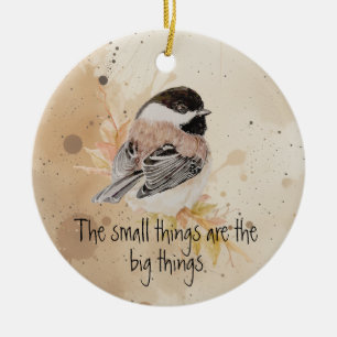 Kleine Dinge Inspirierendes Zitat Chickadee-Vogel Keramik Ornament