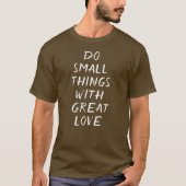 Kleine Dinge mit großer Liebe machen T-Shirt (Vorderseite)