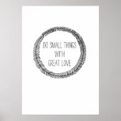 Kleine Dinge mit großer Liebe tun Poster (Vorne)