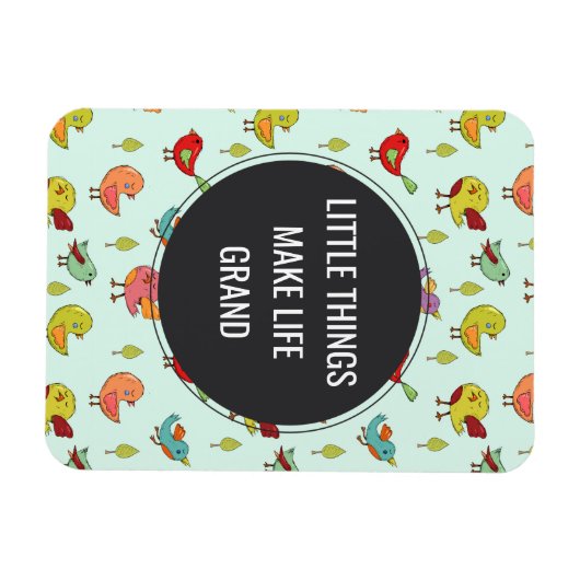 Kleine Dinge Sprichwort mit Whimsical Bird Muster Magnet (Horizontal)