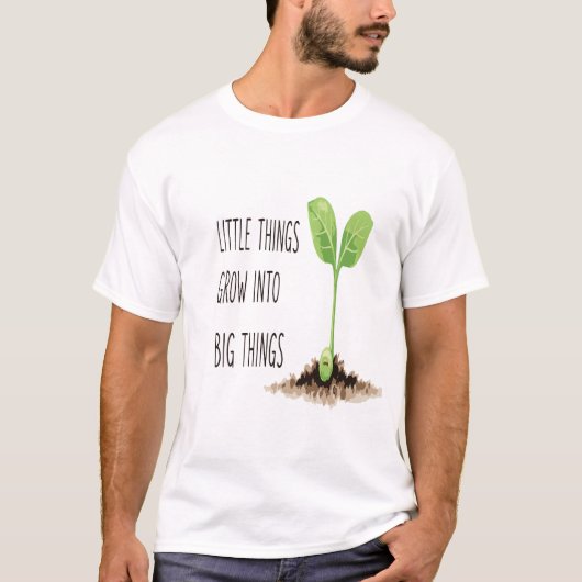 Kleine Dinge werden zu großen Dingen - eine Motiva T-Shirt (Vorderseite)