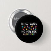 Kleine Hände großes Potenzial Headstart-Lehrer _1 Button (Vorne & Hinten)