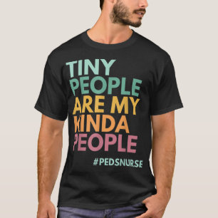 Kleine Leute sind meine Kinda Leute, PEDS Nurse Pr T-Shirt