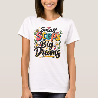 Kleine Schritte Große Träume Inspirierend Motivier T-Shirt