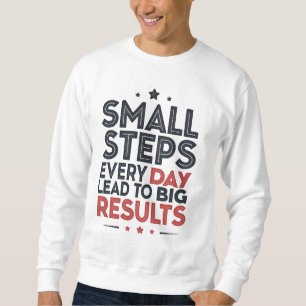 Kleine Schritte jeden Tag führen – Motivationszita Sweatshirt