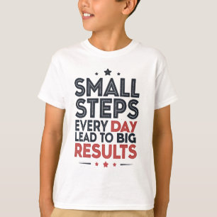 Kleine Schritte jeden Tag führen – Motivationszita T-Shirt