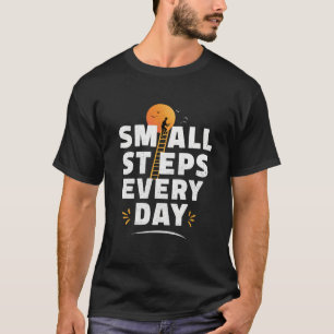 Kleine Schritte jeden Tag T-Shirt