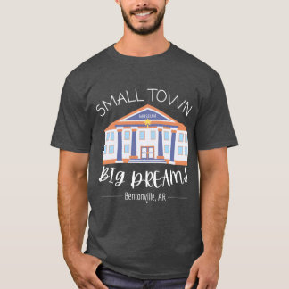 Kleine Stadt Große Träume Bentonville1 T-Shirt