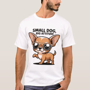 Kleiner Hund, große Attitüde-Shirt - Lustiger Chih T-Shirt
