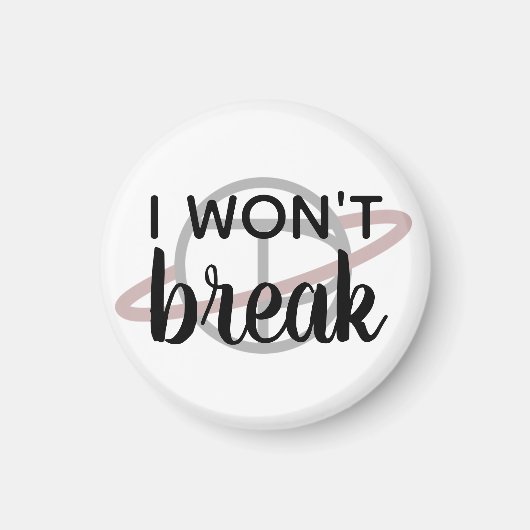 Kleiner Magnet "I will not Break" (Vorne)
