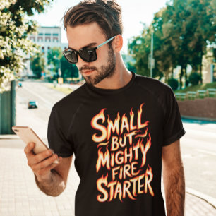 Kleines, aber mächtiges Feuer T-Shirt