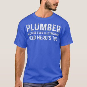 Klempner, denn Elektriker brauchen auch Helden T-Shirt