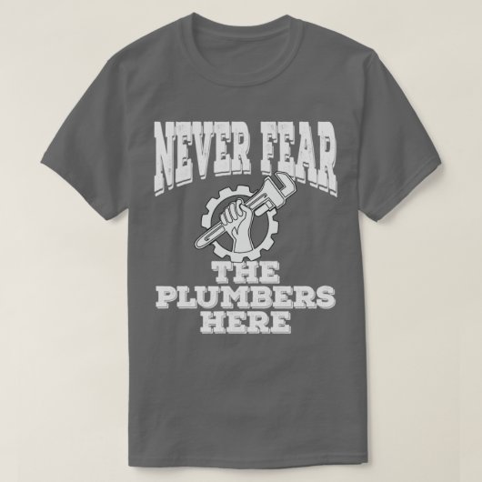Klempner fürchten die Klempner hier nie. T-Shirt (Design vorne)