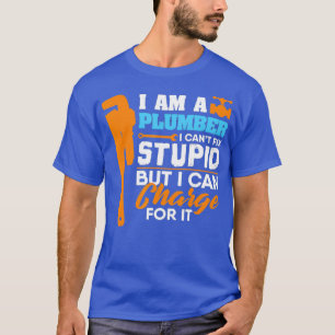 Klempner kann dumm nicht reparieren, aber dafür ka T-Shirt