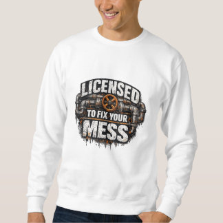 Klempner mit Lizenz zur Behebung Ihres Durcheinand Sweatshirt