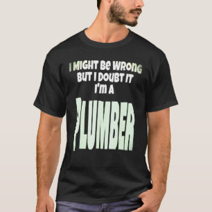 Klempner Plumbing Geschenk mag ich falsch sein, ab T-Shirt