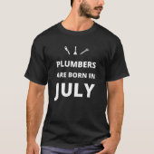 Klempner sind im Juli geboren T-Shirt (Vorderseite)