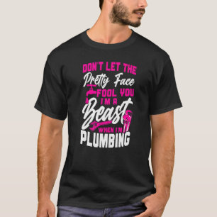 Klempner Weibchen Lasse nicht das Hübsche Gesicht T-Shirt