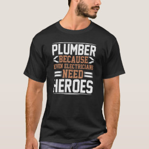 Klempner, weil selbst Elektriker Heroes Pipe brauc T-Shirt