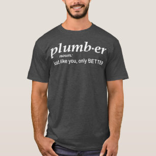 Klempner, wie nur besser lustig Plumber T-Shirt