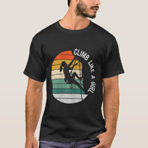Kletter wie ein Mädchen Felsenkletter-Ausrüstung K T-Shirt