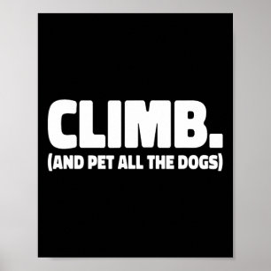 Klettere und streichle alle Hunde Rock Kletterer B Poster