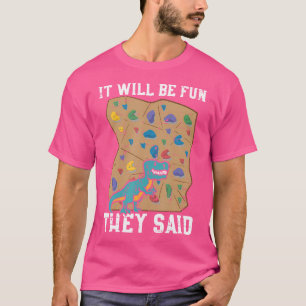 Klettern Dino Es wird Spaß, sie sagten, Felswand C T-Shirt