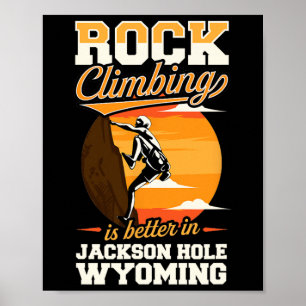 Klettern ist besser in Jackson Hole Wyoming  Poster