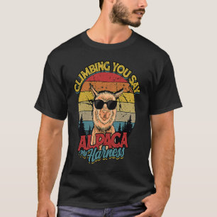 Klettern Sie sagen Alpaca My Harness Mountain Klet T-Shirt