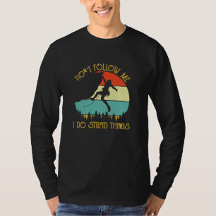 Kletterndes Zitat über dumme Dinge befolgen Beklei T-Shirt