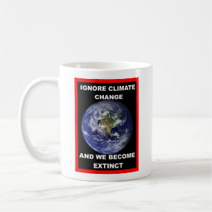 Klimawandel ignorieren & wir werden ausgelöscht kaffeetasse