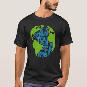 Klimawandel Sei Die Veränderung, Die Du In D T-Shirt