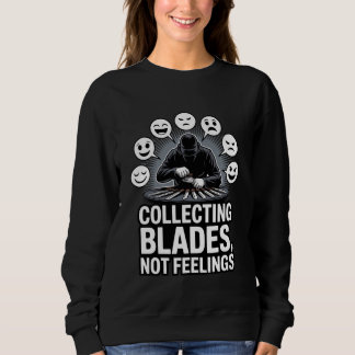 Klingen sammeln, keine Gefühle Messer-Hobbyist-Des Sweatshirt