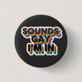 Klingt schwul, ich bin dabei Lustiger Pride-Spruch Button (Vorderseite)