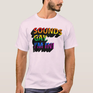Klingt Schwul, ich bin dabei T-Shirt