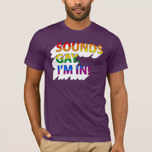 Klingt schwul, ich bin dabei T-Shirt