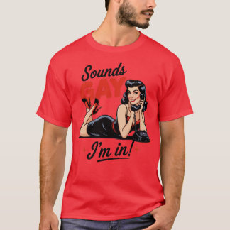Klingt schwul, ich bin dabei T-Shirt
