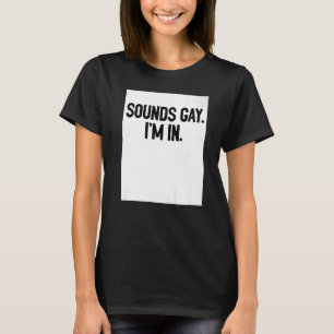 Klingt schwul Ich bin in Stolz Rainbow Liebe Quee  T-Shirt