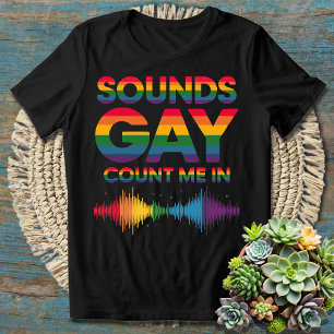 Klingt schwul, zählen Sie mich T-Shirt