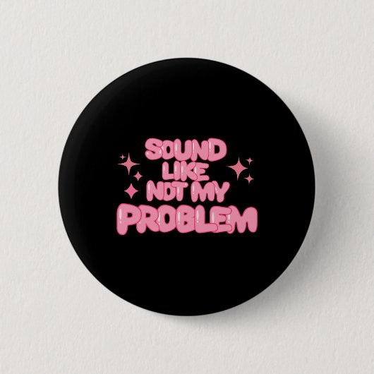 Klingt wie Nicht Mein Problem Aufkleber Button (Vorderseite)