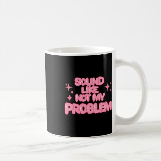 Klingt wie Nicht Mein Problem Aufkleber  Kaffeetasse (Rechts)