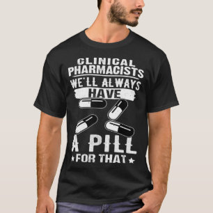 Klinische Apotheker Wir werden immer eine Pille da T-Shirt