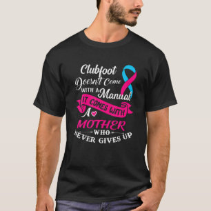 Klubfoot kommt mit einer Mutter, die nie aufgibt T-Shirt
